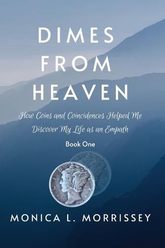 Cover image for Dimes From Heaven: How Coins and Coincidences Helped Me Discover My Life as an Empath