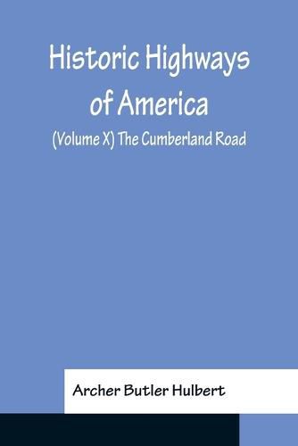 Cover image for Historic Highways of America; (Volume X) The Cumberland Road