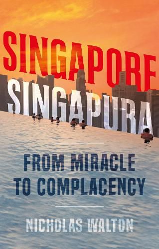 Cover image for Singapore, Singapura: From Miracle to Complacency