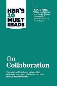 Cover image for HBR's 10 Must Reads on Collaboration (with featured article  Social Intelligence and the Biology of Leadership,  by Daniel Goleman and Richard Boyatzis)