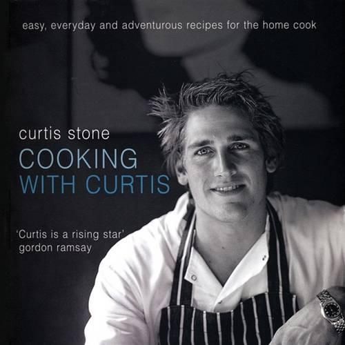 Cover image for Cooking with Curtis: Easy, Everyday and Adventurous Recipes for the Home Cook