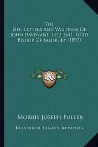 Cover image for The Life, Letters and Writings of John Davenant, 1572-1641, Lord Bishop of Salisbury (1897)