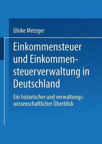 Cover image for Einkommensteuer Und Einkommensteuerverwaltung in Deutschland: Ein Historischer Und Verwaltungswissenschaftlicher UEberblick