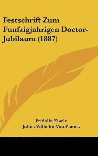 Cover image for Festschrift Zum Funfzigjahrigen Doctor-Jubilaum (1887)