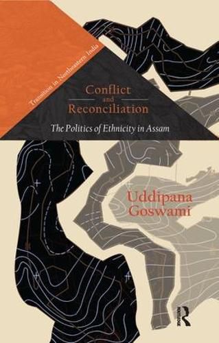 Cover image for Conflict and Reconciliation: The Politics of Ethnicity in Assam