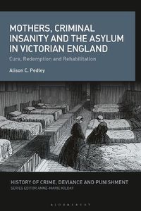 Cover image for Mothers, Criminal Insanity and the Asylum in Victorian England