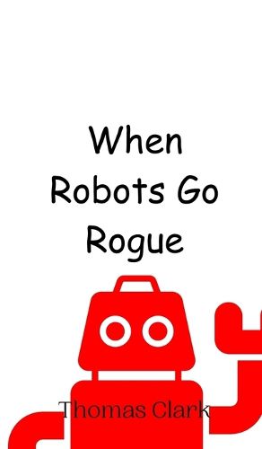 Cover image for When Robots Go Rogue