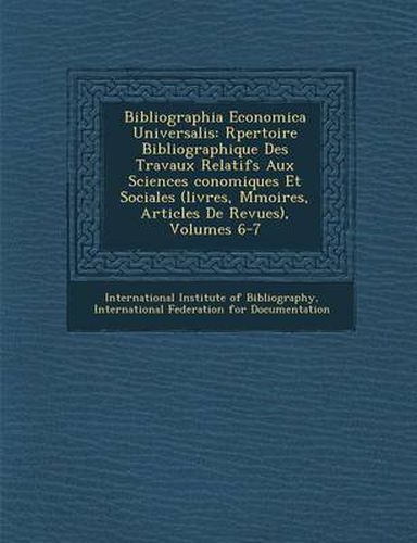 Cover image for Bibliographia Economica Universalis: R Pertoire Bibliographique Des Travaux Relatifs Aux Sciences Conomiques Et Sociales (Livres, M Moires, Articles D