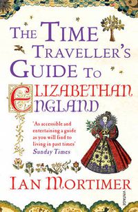 Cover image for The Time Traveller's Guide to Elizabethan England