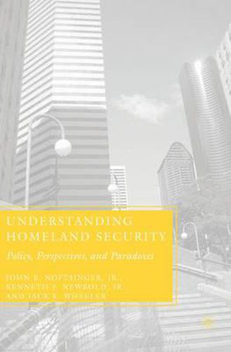 Cover image for Understanding Homeland Security: Policy, Perspectives, and Paradoxes