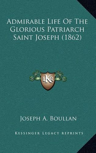 Cover image for Admirable Life of the Glorious Patriarch Saint Joseph (1862)