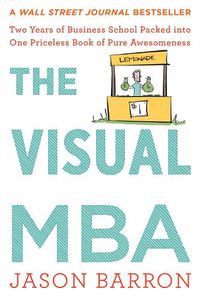 Cover image for The Visual MBA: Two Years of Business School Packed Into One Priceless Book of Pure Awesomeness