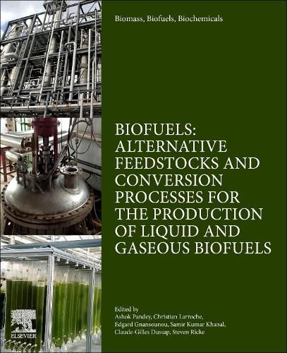 Biomass, Biofuels, Biochemicals: Biofuels: Alternative Feedstocks and Conversion Processes for the Production of Liquid and Gaseous Biofuels