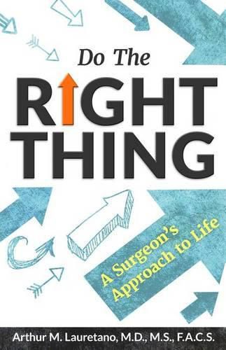 Cover image for Do the Right Thing: A Surgeon's Approach to Life