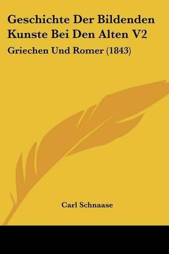 Cover image for Geschichte Der Bildenden Kunste Bei Den Alten V2: Griechen Und Romer (1843)