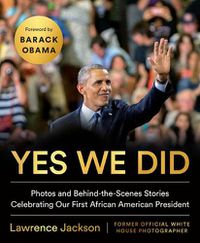 Cover image for Yes We Did: Photos and Behind-the-Scenes Stories Celebrating Our First African American President