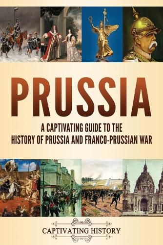 Cover image for Prussia: A Captivating Guide to the History of Prussia and Franco-Prussian War