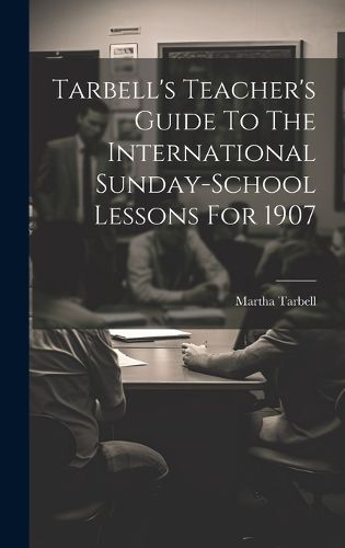 Cover image for Tarbell's Teacher's Guide To The International Sunday-school Lessons For 1907