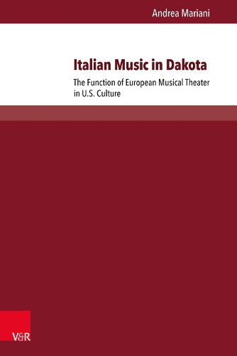 Cover image for Italian Music in Dakota: The Function of European Musical Theater in U.S. Culture