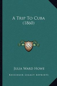 Cover image for A Trip to Cuba (1860)