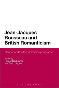 Cover image for Jean-Jacques Rousseau and British Romanticism: Gender and Selfhood, Politics and Nation