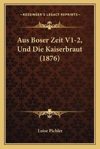 Cover image for Aus Boser Zeit V1-2, Und Die Kaiserbraut (1876)