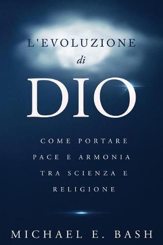 Cover image for L'Evoluzione di Dio: Come Portare Pace e Armonia Tra Scienza e Religione