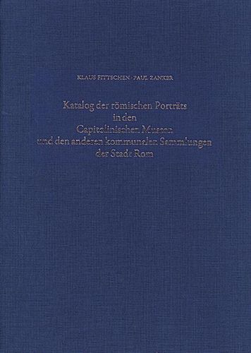 Cover image for Katalog Der Roemischen Portrats in Den Capitolinischen Museen Und Den Anderen Kommunalen Sammlungen Der Stadt Rom. Band IV: Kinderbildnisse. Nachtrage Zu Band I-III. Neuzeitliche Oder Neuzeitlich Verfalschte Bildnisse. Bildnisse an Reliefdenkmalern