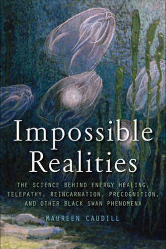 Cover image for Impossible Realities: The Science Behind Energy Healing, Telepathy, Reincarnation, Precognition, and Other Black Swan Phenomena