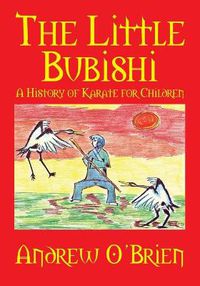 Cover image for The Little Bubishi: A History of Karate for Children