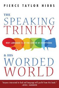 Cover image for The Speaking Trinity and His Worded World: Why Language Is at the Center of Everything