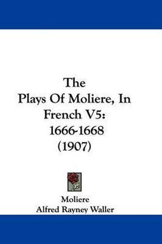 Cover image for The Plays of Moliere, in French V5: 1666-1668 (1907)