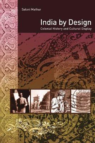 Cover image for India by Design: Colonial History and Cultural Display