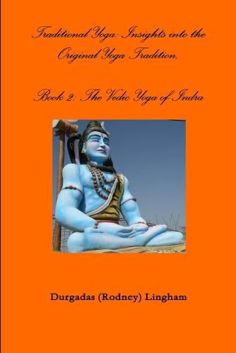 Cover image for Traditional Yoga: Insights into the Original Yoga Tradition, Book 2: the Vedic Yoga of Indra