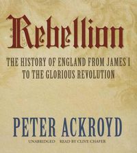 Cover image for Rebellion: The History of England from James I to the Glorious Revolution