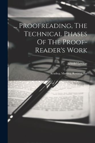 Cover image for ... Proofreading, The Technical Phases Of The Proof-reader's Work