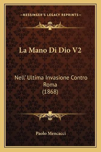 Cover image for La Mano Di Dio V2: Nell' Ultima Invasione Contro Roma (1868)