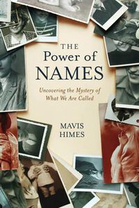 Cover image for The Power of Names: Uncovering the Mystery of What We Are Called