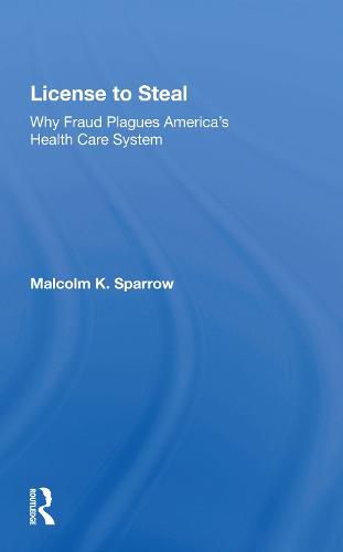 Cover image for License to Steal: Why Fraud Plagues America's Health Care System