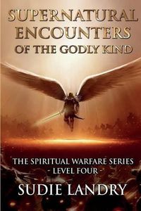 Cover image for Supernatural Encounters of the Godly Kind - The Spiritual Warfare Series - Level Four