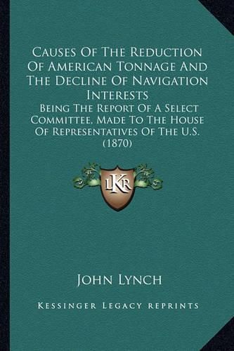 Cover image for Causes Of The Reduction Of American Tonnage And The Decline Of Navigation Interests