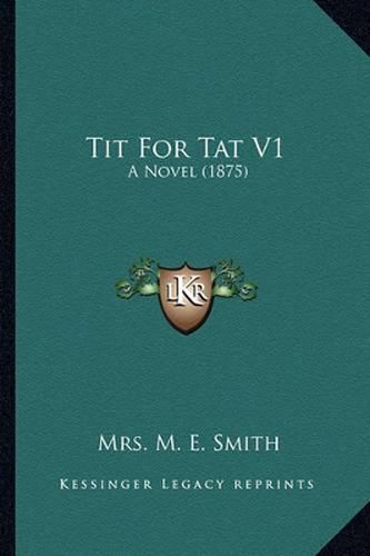 Tit for Tat V1: A Novel (1875)