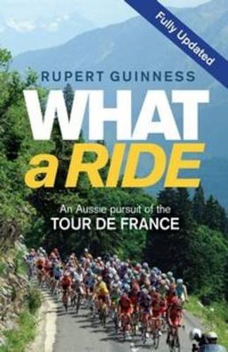 Cover image for What a Ride: An Aussie pursuit of the Tour de France