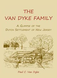 Cover image for The Van Dyke Family: A Glimpse of the Dutch Settlement of New Jersey