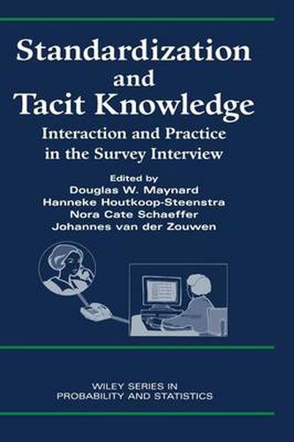 Standardization and Tacit Knowledge: Interaction and Practice in the Survey Interview