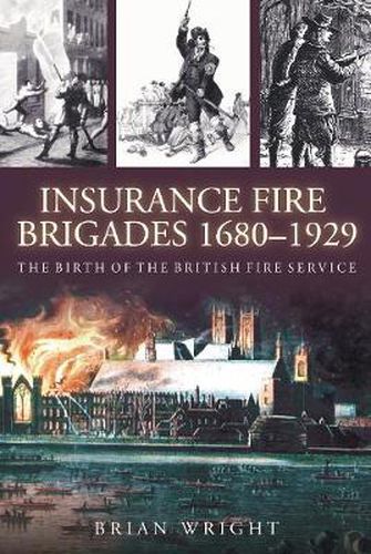 Cover image for Insurance Fire Brigades 1680-1929: The Birth of the British Fire Service