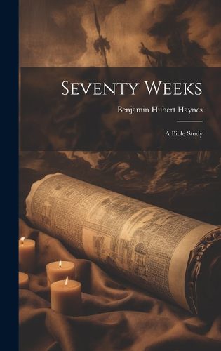 Cover image for Seventy Weeks; a Bible Study