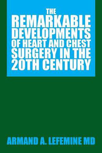 Cover image for The Remarkable Developments of Heart and Chest Surgery in the 20th Century