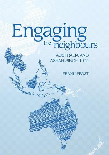 Cover image for Engaging the neighbours: Australia and ASEAN since 1974