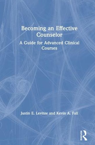 Cover image for Becoming an Effective Counselor: A Guide for Advanced Clinical Courses